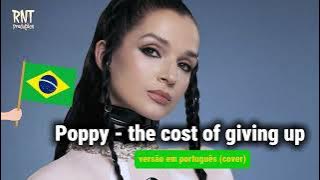 Poppy - The cost of giving up (versão em português)