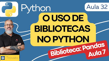 [Aula 32] - PYTHON - Biblioteca Pandas - Aula 06 - DataFrames e seus recursos