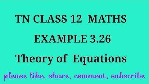 TN 12 maths chapter 3 Theory of equations example 3.26