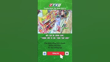 BÀ CON ƠI CẢNH GIÁC: TRỘM CẮP Ở CÁC TIỆM TẠP HÓA