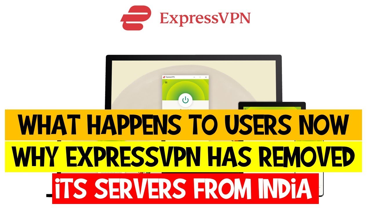 Why ExpressVPN has removed its servers from India, and what happens to ...