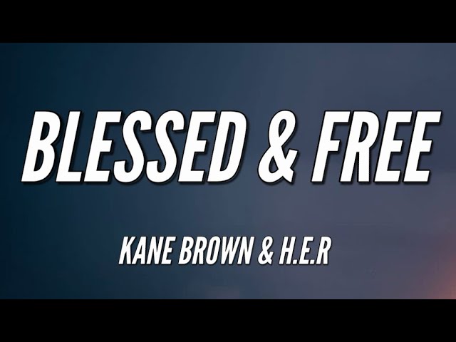 Kane Brown, H.E.R. - Blessed & Free (Song Lyrics)
