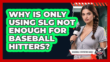 Why Is Only Using SLG Not Enough For Baseball Hitters? - Baseball Statistics Vault