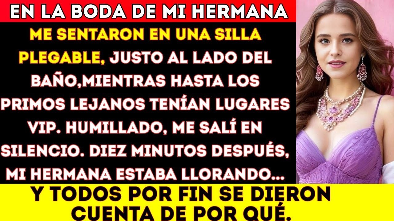 En la boda de mi hermana me sentaron en una silla plegable, justo al lado del baño, mientras hasta