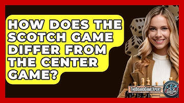 How Does The Scotch Game Differ From The Center Game? - The Board Game Xpert