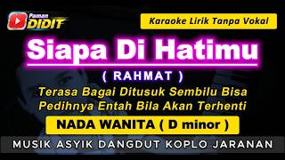 SIAPA DI HATIMU - Karaoke Nada WANITA / CEWEK ( RAHMAT ) Dangdut Koplo Jaranan  // Siapa dihatimu
