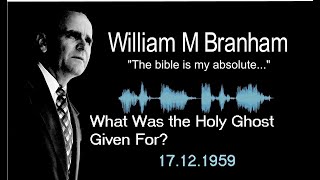 William Branham -- What Was The Holy Ghost Given For? -- 17/12/1959