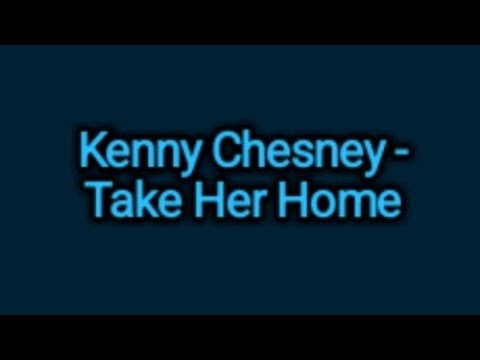 Kenny Chesney - Take Her Home (Lyrics)