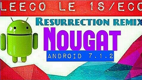 Nougat 7.1.2 for Le 1s/eco!! Updated Resurrection Rom! No major Bugs! Theme works!