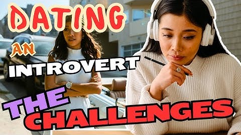 Challenges Of Dating As An Introvert