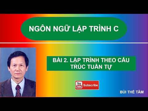 Bài 2 Ngôn ngữ lập trình C – Lập trình theo cấu trúc tuần tự – Bui The Tam