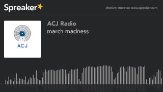 march madness (part 4 of 5)