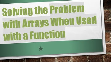 Solving the Problem with Arrays When Used with a Function