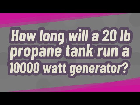 تصویری: یک مخزن پروپان 20 پوندی چه مدت یک ژنراتور را راه اندازی می کند؟
