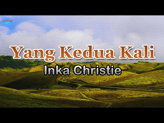 Yang Kedua Kali - Inka Christie (lirik Lagu) | Lagu Indonesia  ~ aku terseret arus hatiku class=