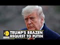 Donald Trump asks Vladimir Putin for a political favor | International Top News Headlines | WION