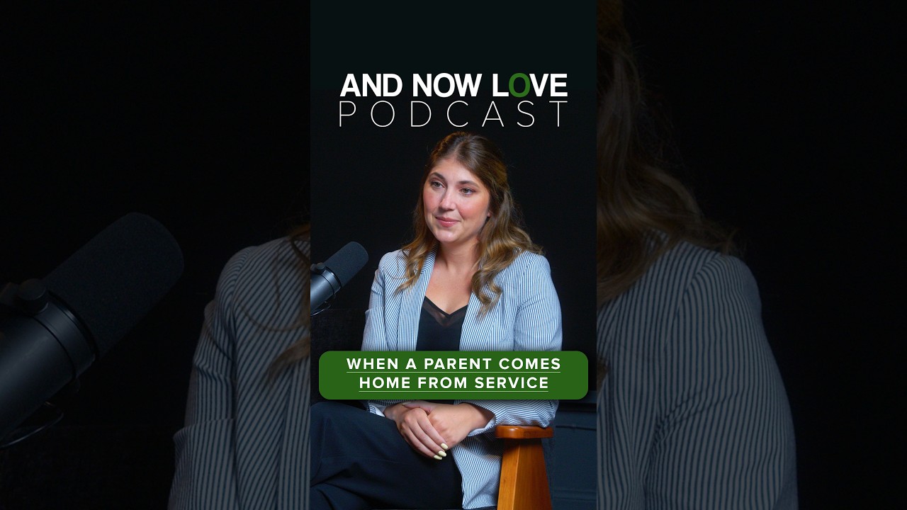 When a Parent Comes Home From Service - Dr. Madison B. Harris, OTD | And Now Love Podcast #podcast