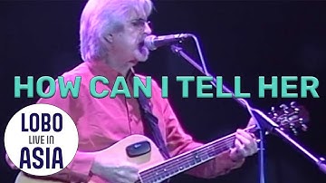 Lobo - How Can I Tell Her (Live In Asia)