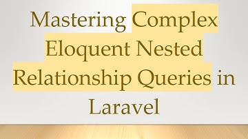 Mastering Complex Eloquent Nested Relationship Queries in Laravel