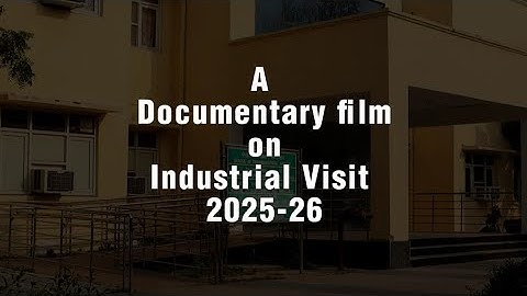Innovation, Tradition, & Adventure:Our Industrial Voyage - A Documentary on Industrial Visit 2025-26