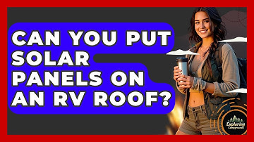 Can You Put Solar Panels On An RV Roof? - Exploring Campgrounds