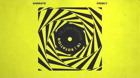 ANIMATE - Frisky | IN / ROTATION