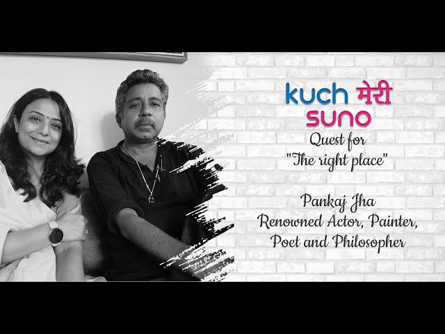Quest for The Right Place : Pankaj Jha - Renowned Actor, Painter, Poet and Philosopher class=