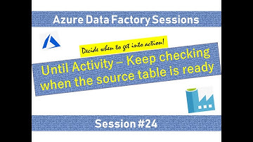 #24. Azure Data Factory - Until Activity in ADF - Real time scenario