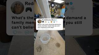 What's the most shocking demand a family member made that you still can't believe to this day?