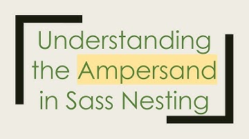 Understanding the Ampersand in Sass Nesting