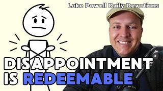 Disappointment is Redeemable | Dealing WIth Disappointment | Daily Devotional