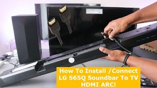 How To Install /Connect LG S65Q Soundbar To TV HDMI ARC!