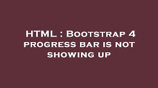 HTML : Bootstrap 4 progress bar is not showing up