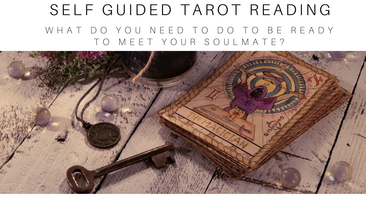 Self Guided Tarot Reading What Do You Need To Do To Be Ready To Meet Your Soulmate