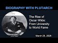 The Rise of Oscar Wilde: From University to World Fame | Biography With Plutarch