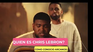 QUIEN ES CHRIS LEBRON-COMO CONOCIO A ARCANGEL