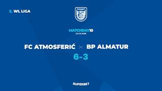 SUPERBET 2. WL LIGA: FC ATMOSFERIĆ - BIURO PODRÓŻY ALMATUR 6:3 [10. kolejka, Wiosna 2026]