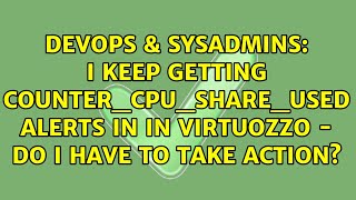 Celebrity I keep getting counter_cpu_share_used alerts in in Virtuozzo - do I have to take action? Profile