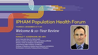 2022 IPHAM Population Health Forum: Welcome & 10-Year Review by Ronald T. Ackermann, MD, MPH