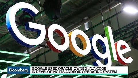 Why Google May Owe Oracle Billions of Dollars