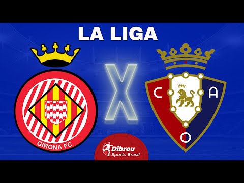 GIRONA X OSASUNA AO VIVO | LA LIGA - RODADA 28 | NARRAÇÃO