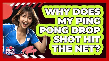 Why Does My Ping Pong Drop Shot Hit The Net? - Ping Pong Prodigy