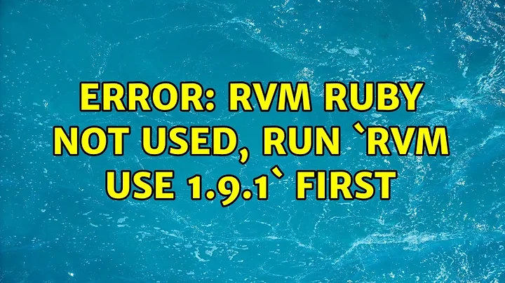 ERROR: RVM Ruby not used, run `rvm use 1.9.1` first (4 Solutions!!)
