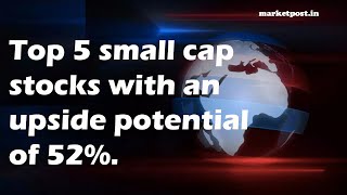 Top 5 small cap stocks with an upside potential of 52%.