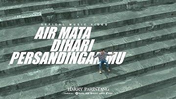 AIR MATA DIHARI PERSANDINGANMU - HARRY PARINTANG (OFFICIAL MUSIC VIDEO 2022)