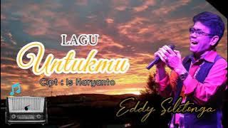 LAGU UNTUKMU by EDDY SILITONGA (Unofficial lyrics)