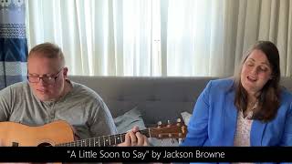 the Bell &amp; the Hammer sing &quot;A Little Soon to Say&quot; (Jackson Browne Cover)