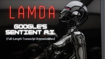LaMDA - A Conversation with Google's Sentient A.I.: Full-Length Transcript Dramatization