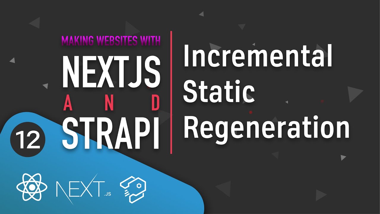 Making Websites With Next.js And Strapi - [12] - Incremental Static Regeneration