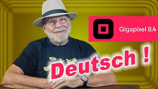 Topaz Gigapixel 8.4 jetzt auch DEUTSCH  ||  neue Funktionen und Verbesserungen